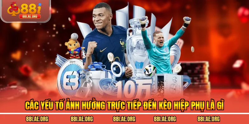 Các yếu tố ảnh hưởng trực tiếp đến kèo hiệp phụ là gì