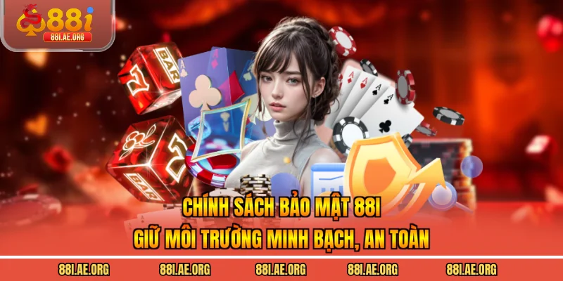 Chính sách bảo mật 88I giữ môi trường minh bạch, an toàn