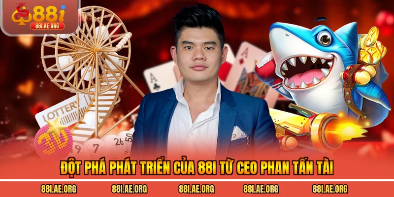 Đột phá phát triển của 88I từ CEO Phan Tấn Tài