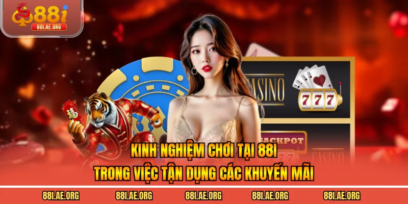 Kinh nghiệm chơi tại 88I trong việc tận dụng các khuyến mãi
